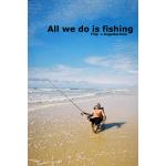 Al we do is fishing.jpg